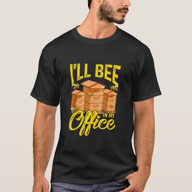 Beekeeper   Beekeeping  I'll Bee In My Office  1 T-Shirt (Front)