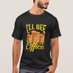 Beekeeper Beekeeping I'll Bee In My Office 1 T-Shirt