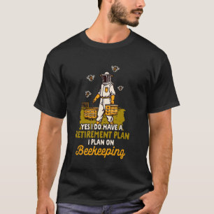Beekeeper Beekeeping Retirement Plan I Plan On Bee T-Shirt