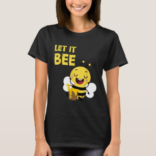 Beekeeper Bees Bee Let It Bee Honey Beekeeper T-Shirt