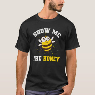 Beekeeper Bees Honey Show Me The Honey T-Shirt