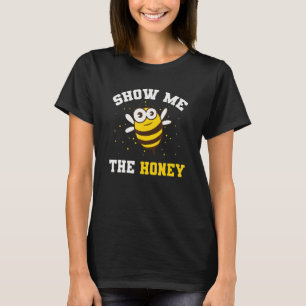 Beekeeper Bees Honey Show Me The Honey T-Shirt