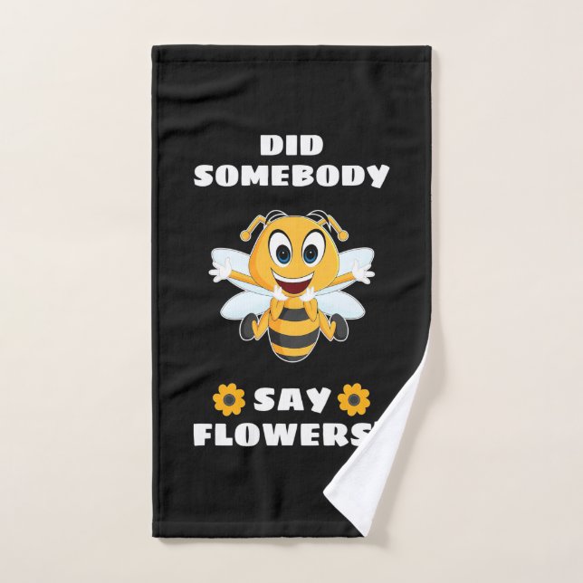 Beekeeper Did Somebody Say Flowers Hand Towel (Hand Towel)