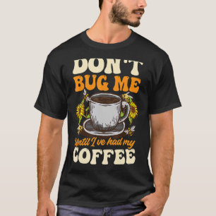 Beekeeper Don't Bug Me Untill I've Had Coffee T-Shirt