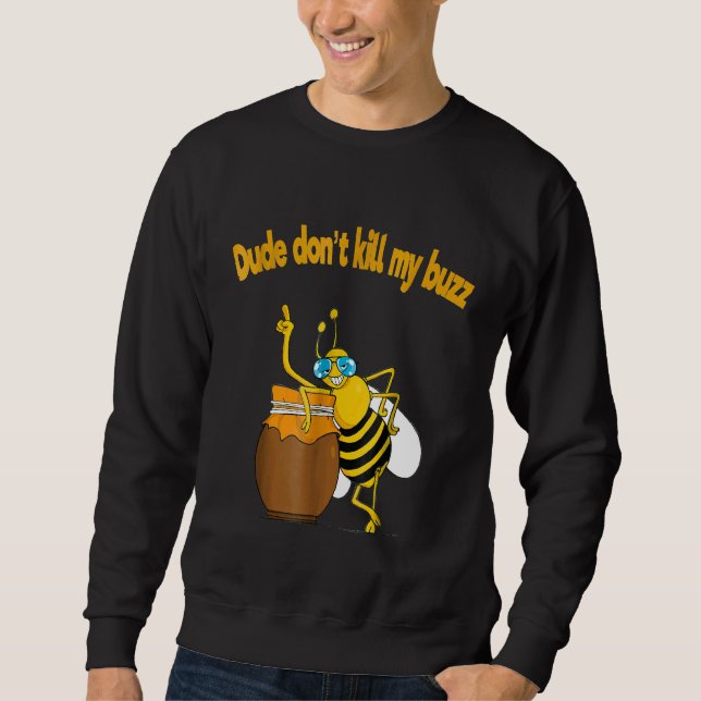 Beekeeper  Dude Dont Kill My Buzz Buble Bee Sweatshirt (Front)