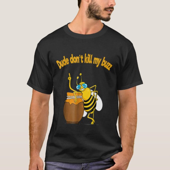Beekeeper  Dude Dont Kill My Buzz Buble Bee T-Shirt (Front)