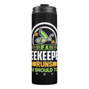 Beekeeper Gift A Beekeeper Runs You Should Too Thermal Tumbler