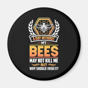 Beekeeper Gift   A Day Without My Bees I Risk Magnet