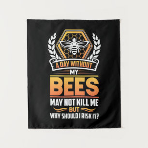 Beekeeper Gift A Day Without My Bees I Risk Tapestry