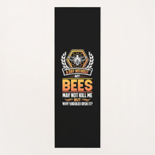 Beekeeper Gift A Day Without My Bees I Risk Yoga Mat