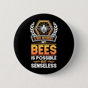 Beekeeper Gift  A Day Without My Bees Is Senseless 6 Cm Round Badge
