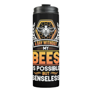 Beekeeper Gift A Day Without My Bees Is Senseless Thermal Tumbler