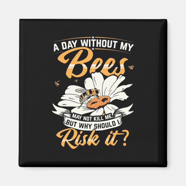 Beekeeper Gift | A Day Without My Bees Magnet (Front)