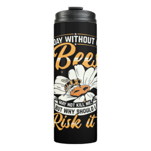 Beekeeper Gift A Day Without My Bees Thermal Tumbler