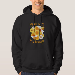 Beekeeper Gift Beekeeper Will Be With My Honeys Hoodie