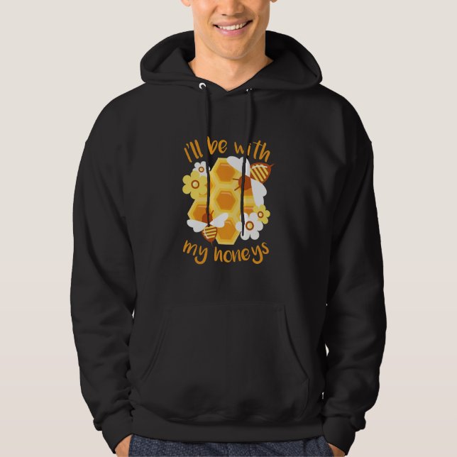 Beekeeper Gift | Beekeeper Will Be With My Honeys Hoodie (Front)
