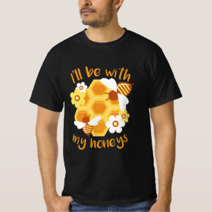 Beekeeper Gift Beekeeper Will Be With My Honeys T-Shirt
