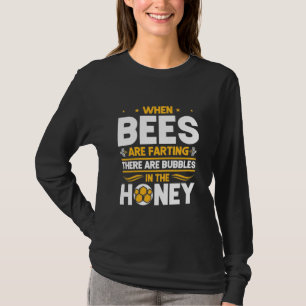 Beekeeper Gift When Bees Are Farting T-Shirt