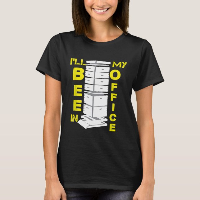 Beekeeper Honey Bee Hive Ill Bee In My Office Pun  T-Shirt (Front)