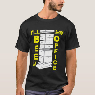 Beekeeper Honey Bee Hive Ill Bee In My Office Pun T-Shirt