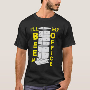 Beekeeper Honey Bee Hive I'Ll Bee In My Office Pun T-Shirt
