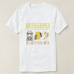 Beekeeper – If I run, you run – Bee – Beekeeping  T-Shirt