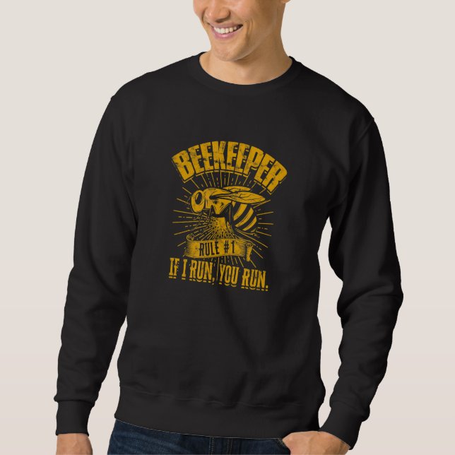 Beekeeper Rule  1 If I run  you run   Bee Sweatshirt (Front)