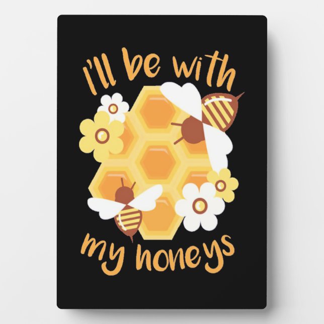 Beekeeper Will Be With My Honeys Plaque (Front)