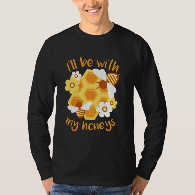 Beekeeper Will Be With My Honeys T-Shirt (Front)