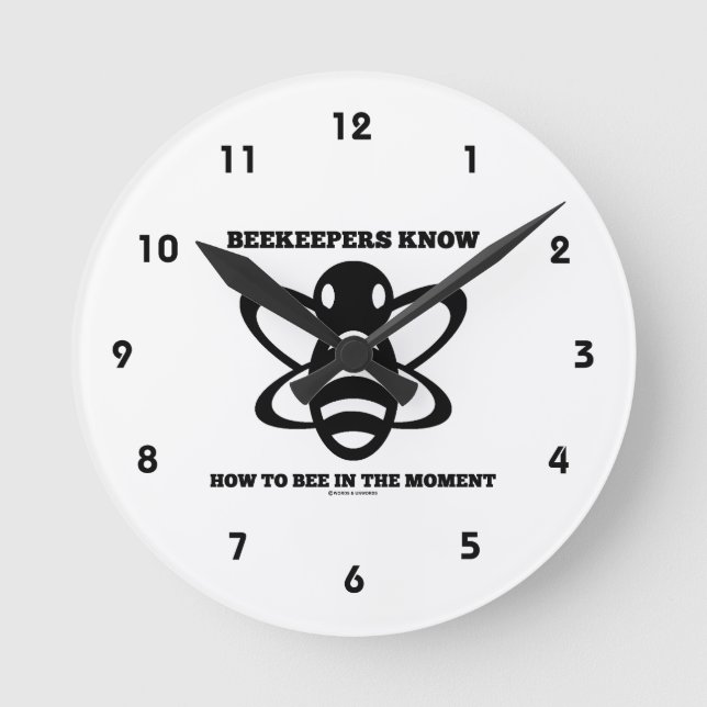 Beekeepers Know How To Bee In The Moment (Bee) Round Clock (Front)