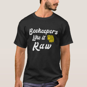 Beekeepers Like It Raw  Beekeeping Honey Bee T-Shirt