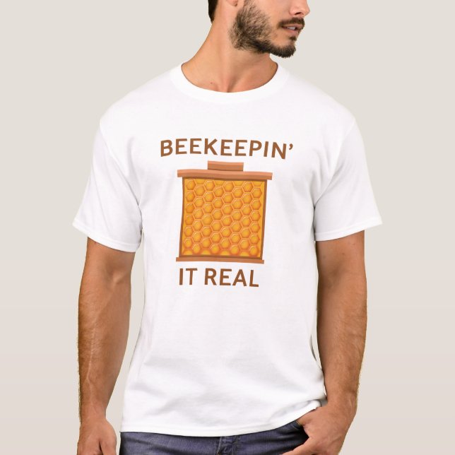 Beekeepin It Real T-Shirt (Front)