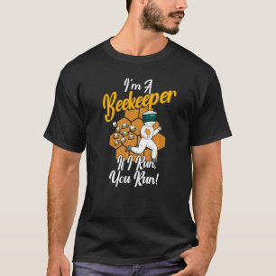 Beekeeping Apiculturist Bee  Beekeeper If I Run Yo T-Shirt