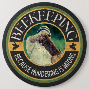 Beekeeping – Because Murdering is Wrong 6 Cm Round Badge