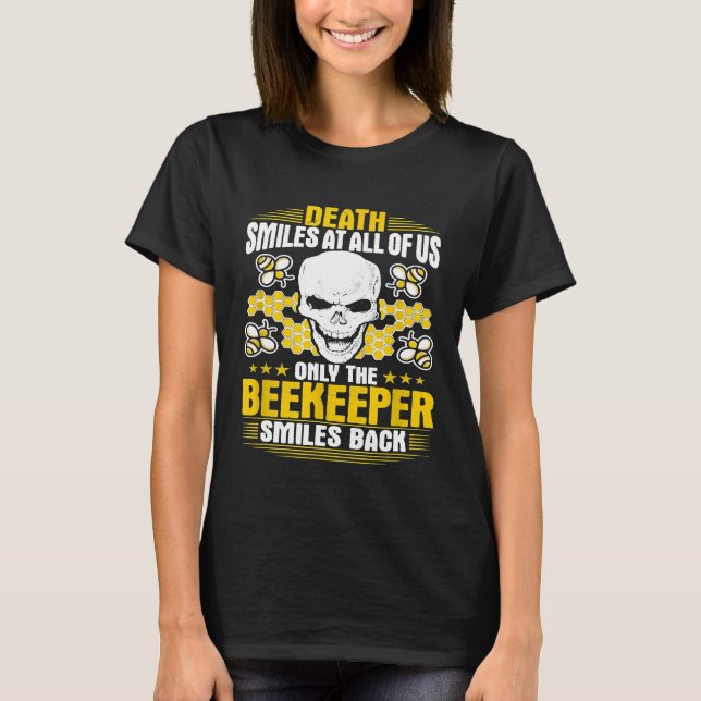 Beekeeping Death Smiles At All Of Us Apiarist Beek T-Shirt (Front)