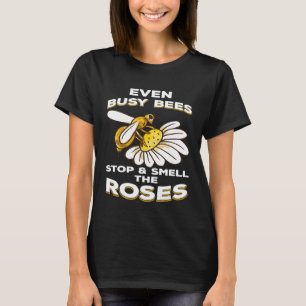 Beekeeping Even Busy Bees Stop Smell Roses Beekeep T-Shirt