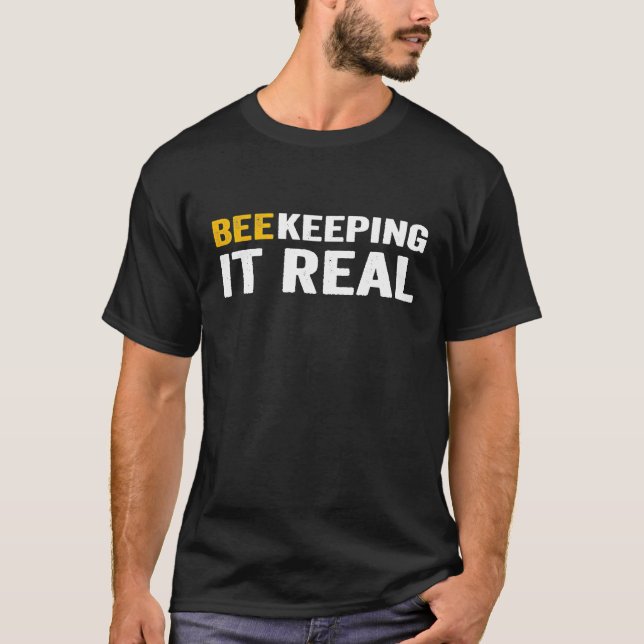 Beekeeping It Real Beekeeper Apiculture Honey Bee T-Shirt (Front)