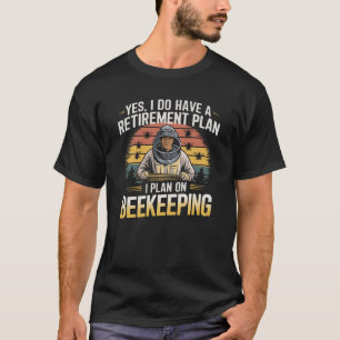 Beekeeping Retirement Plan Funny Design T-Shirt