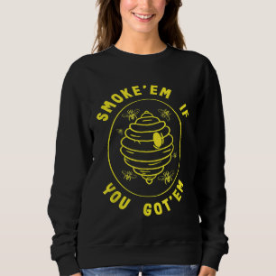 Beekeeping Smokeem If You Gotem Beekeeper Honey Be Sweatshirt