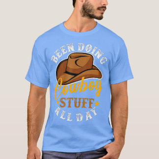 Been Doing Cowboy Stuff All Day Cowgirl Country We T-Shirt