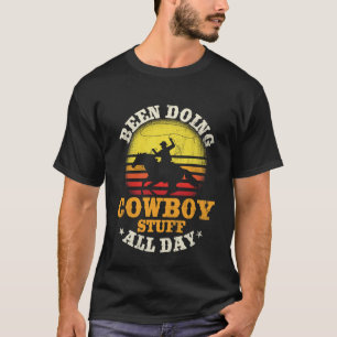 Been Doing Cowboy Stuff All Day Farm Rancher T-Shirt
