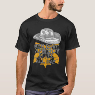 Been Doing Cowboy Stuff All Day Ranch Cowboy T-Shirt