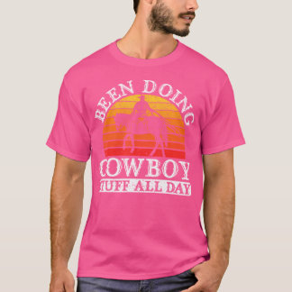 Been Doing Cowboy Stuff All Day Western Rodeo Howd T-Shirt