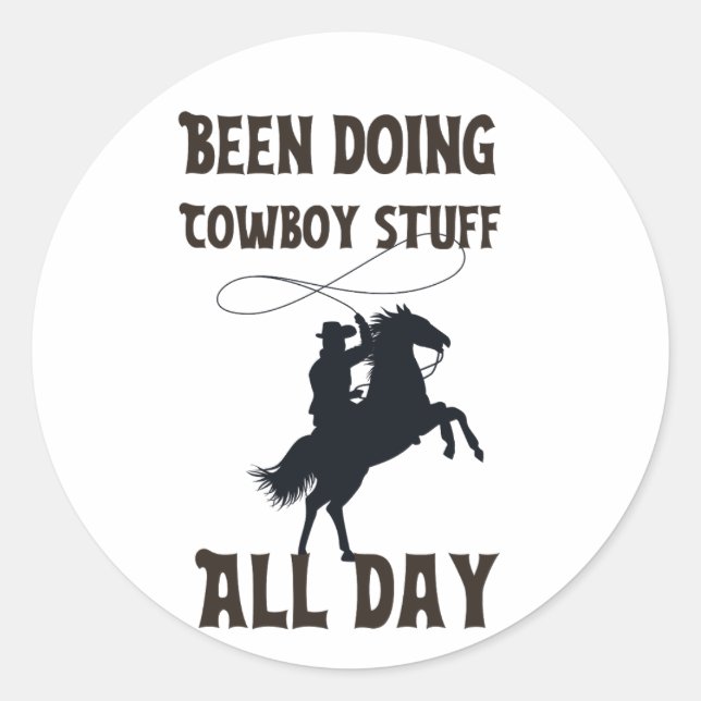Been doing cowboy stuffs all day classic round sticker (Front)
