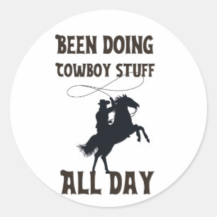 Been doing cowboy stuffs all day classic round sticker