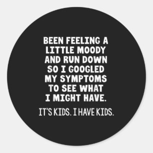 Been Feeling A Little Moody Run Down So I Googled  Classic Round Sticker