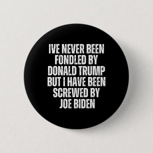 Been Fondled By Donald Trump Been Screwed By Joe B 6 Cm Round Badge