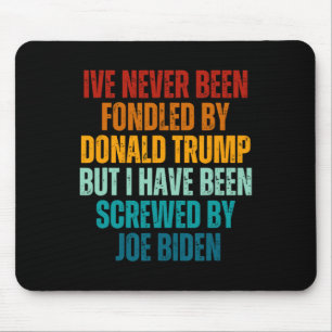 Been Fondled By Donald Trump Been Screwed By Joe B Mouse Mat