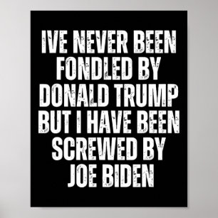 Been Fondled By Donald Trump Been Screwed By Joe B Poster