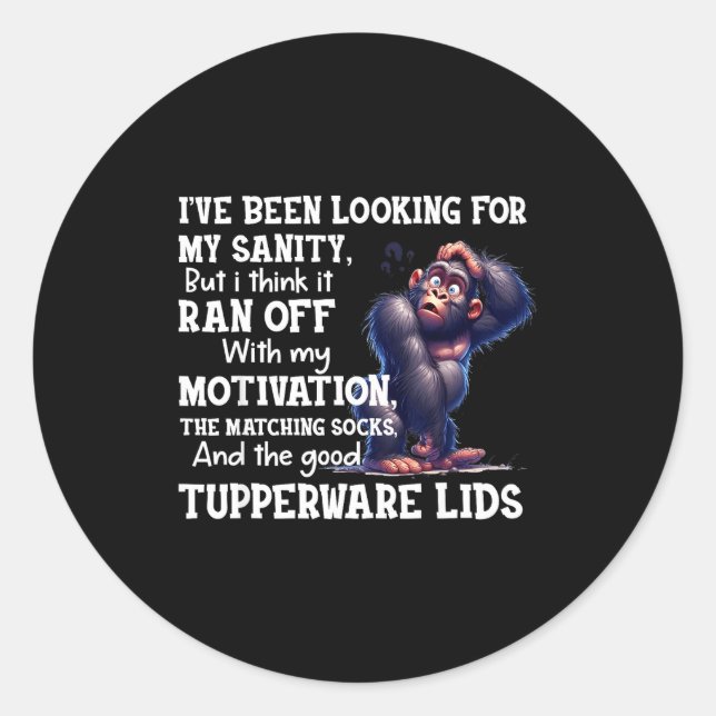 Been looking for sanity but think ran off with classic round sticker (Front)